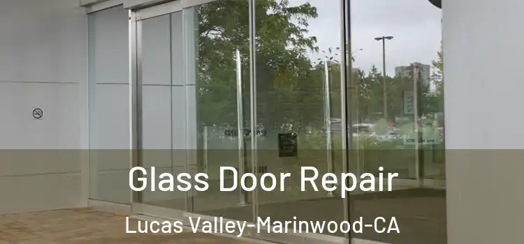  Glass Door Repair Lucas Valley-Marinwood-CA